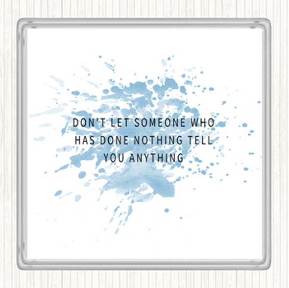 Blue White Don't Let Someone Who's Done Nothing Tell You Anything Quote Drinks Mat Coaster