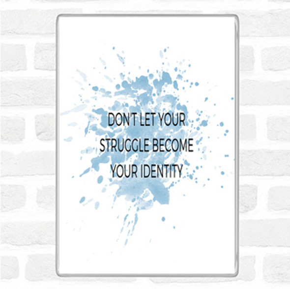 Blue White Don't Let Your Struggle Become Your Identity Inspirational Quote Jumbo Fridge Magnet