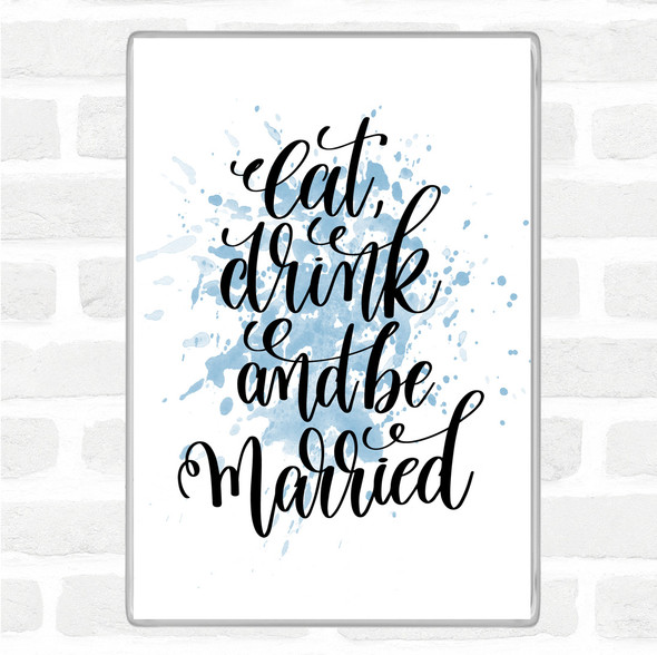 Blue White Eat Drink Be Married Inspirational Quote Jumbo Fridge Magnet