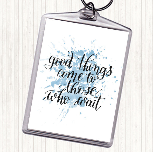 Blue White Good Things Come To Those Who Wait Quote Bag Tag Keychain Keyring