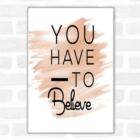 Watercolour Have To Believe Quote Jumbo Fridge Magnet