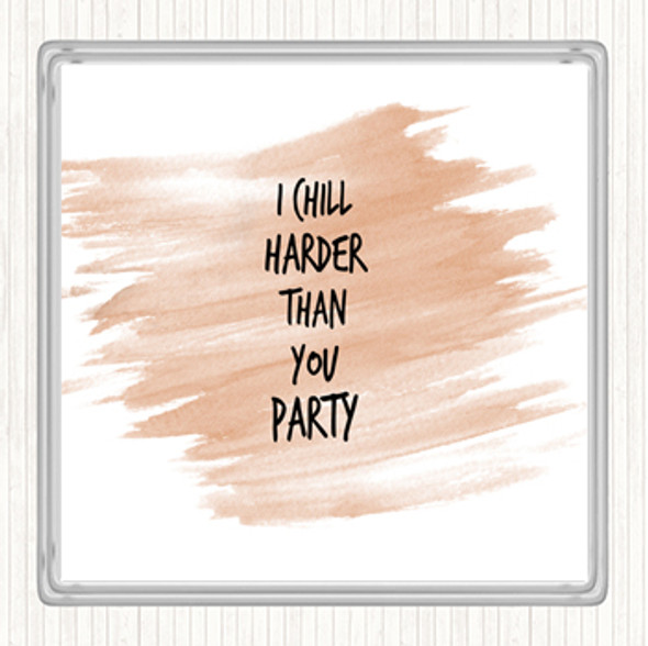 Watercolour I Chill Harder Then You Party Quote Drinks Mat Coaster