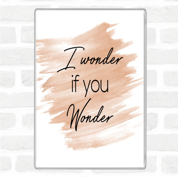 Watercolour I Wonder If You Wonder Quote Jumbo Fridge Magnet