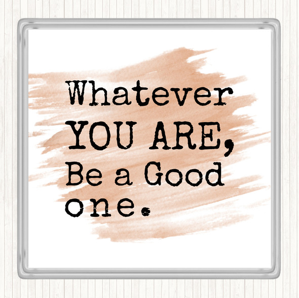 Watercolour Be A Good One Quote Drinks Mat Coaster