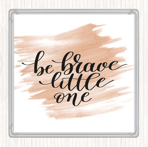 Watercolour Little One Be Brave Quote Drinks Mat Coaster