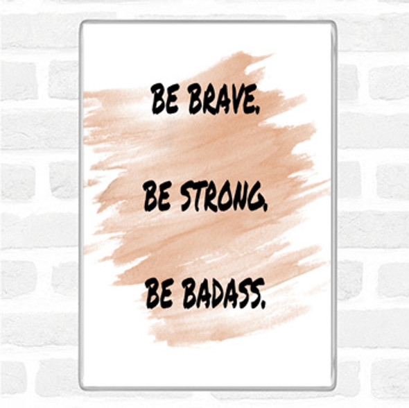 Watercolour Be Brave Be Strong Quote Jumbo Fridge Magnet