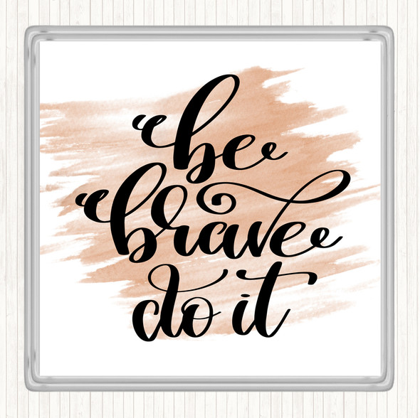 Watercolour Be Brave Do It Quote Drinks Mat Coaster