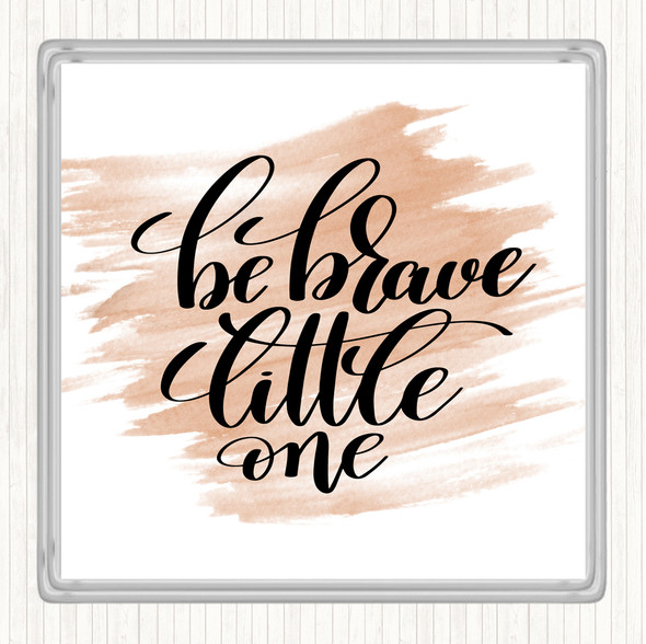 Watercolour Be Brave Little One Quote Drinks Mat Coaster