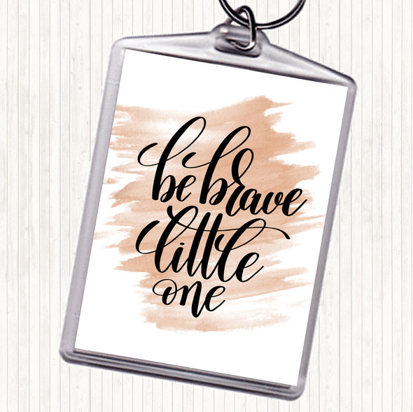 Watercolour Be Brave Little One Quote Bag Tag Keychain Keyring