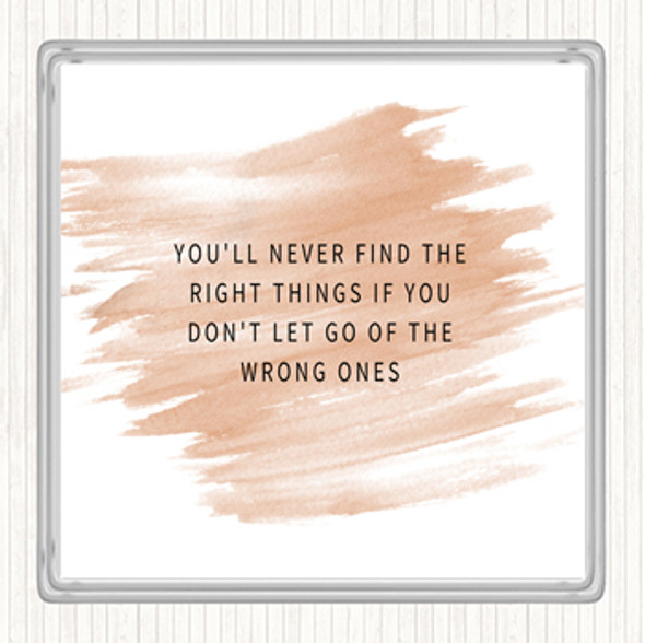 Watercolour Never Find The Right Things If You Don't Let Go Of Wrong Things Quote Drinks Mat Coaster