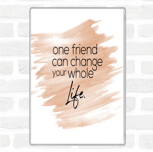 Watercolour One Friend Can Change Your Life Quote Jumbo Fridge Magnet