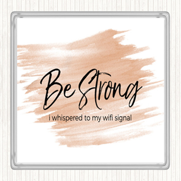 Watercolour Be Strong WIFI Signal Quote Drinks Mat Coaster