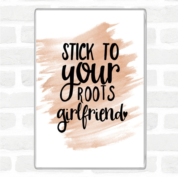 Watercolour Stick To Your Roots Girlfriend Quote Jumbo Fridge Magnet