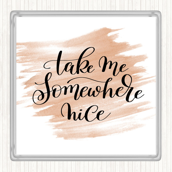 Watercolour Take Me Somewhere Nice Quote Drinks Mat Coaster