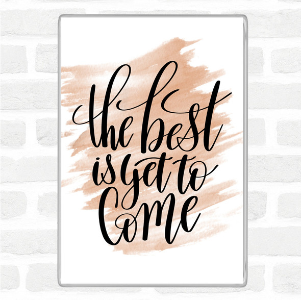 Watercolour The Best Is Yet To Come Quote Jumbo Fridge Magnet