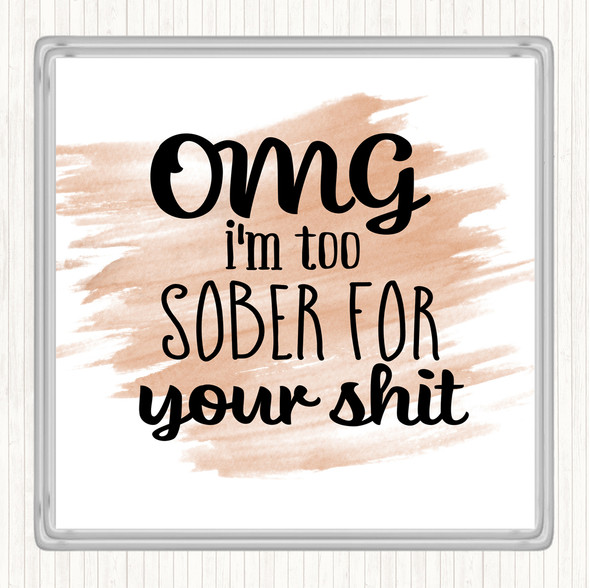 Watercolour Too Sober For Your Shit Quote Drinks Mat Coaster