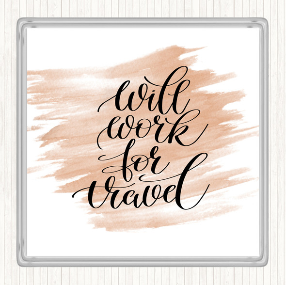 Watercolour Will Work For Travel Quote Drinks Mat Coaster
