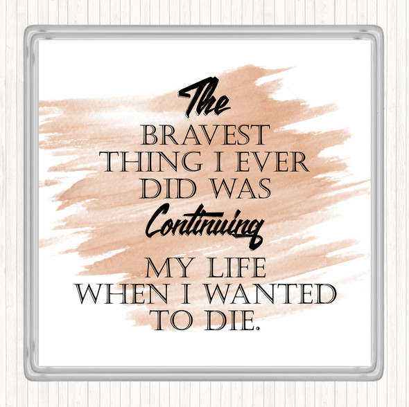 Watercolour Bravest Thing I Ever Quote Drinks Mat Coaster