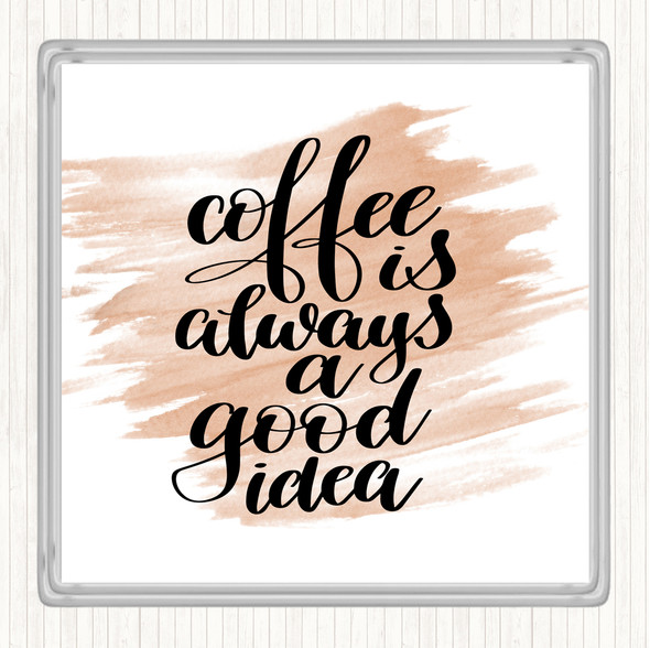 Watercolour Coffee Is Always A Good Idea Quote Drinks Mat Coaster