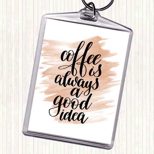 Watercolour Coffee Is Always A Good Idea Quote Bag Tag Keychain Keyring