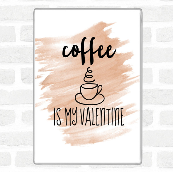 Watercolour Coffee Is My Valentine Quote Jumbo Fridge Magnet