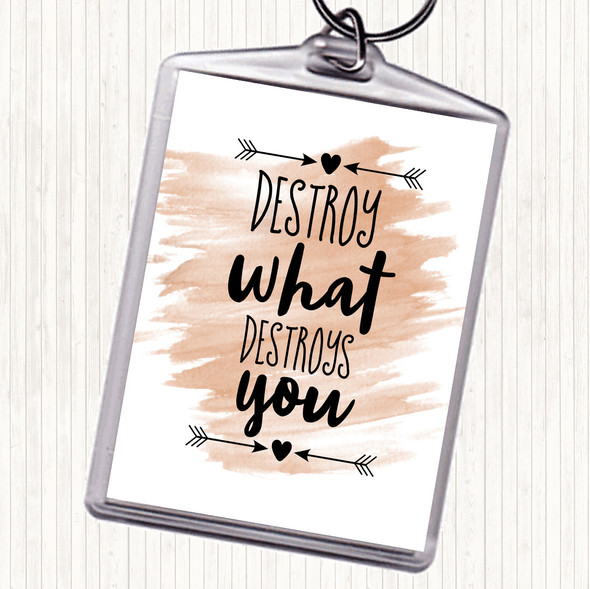 Watercolour Destroy What Destroys You Quote Bag Tag Keychain Keyring