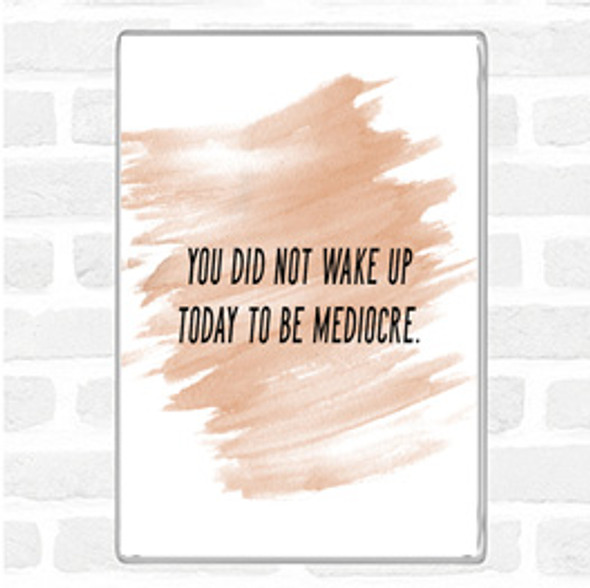 Watercolour Did Not Wake Up Mediocre Quote Jumbo Fridge Magnet