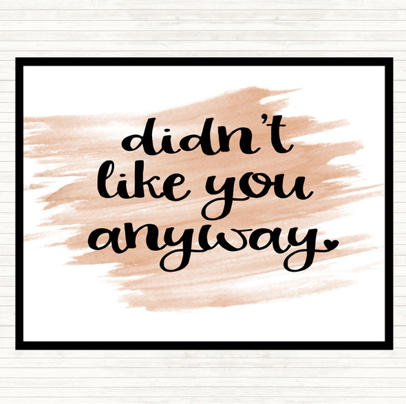 Watercolour Didn't Like You Anyway Quote Dinner Table Placemat