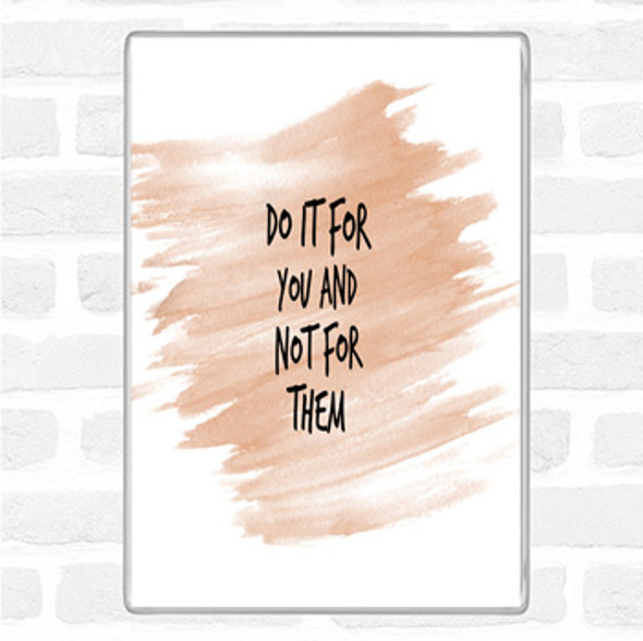Watercolour Do It For You Not Them Quote Jumbo Fridge Magnet