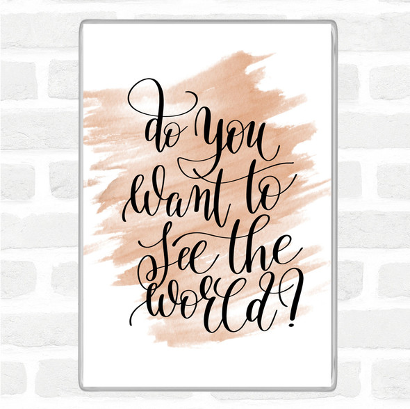 Watercolour Do You Want To See The World Quote Jumbo Fridge Magnet