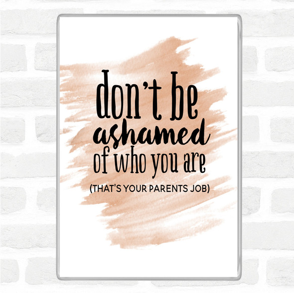 Watercolour Don't Be Ashamed Of Who You Are Quote Jumbo Fridge Magnet