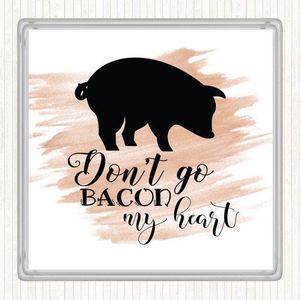 Watercolour Don't Go Bacon My Hearth Quote Drinks Mat Coaster