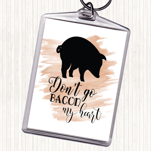 Watercolour Don't Go Bacon My Hearth Quote Bag Tag Keychain Keyring