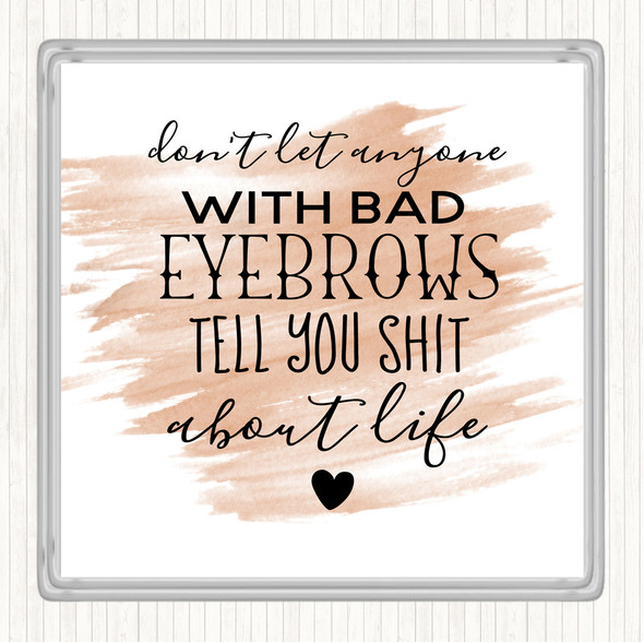 Watercolour Don't Let Anyone With Bad Eyebrows Quote Drinks Mat Coaster