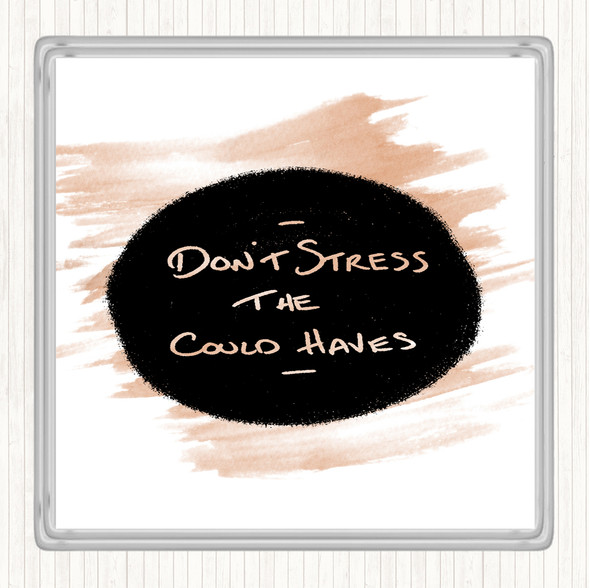 Watercolour Don't Stress Could Haves Quote Drinks Mat Coaster