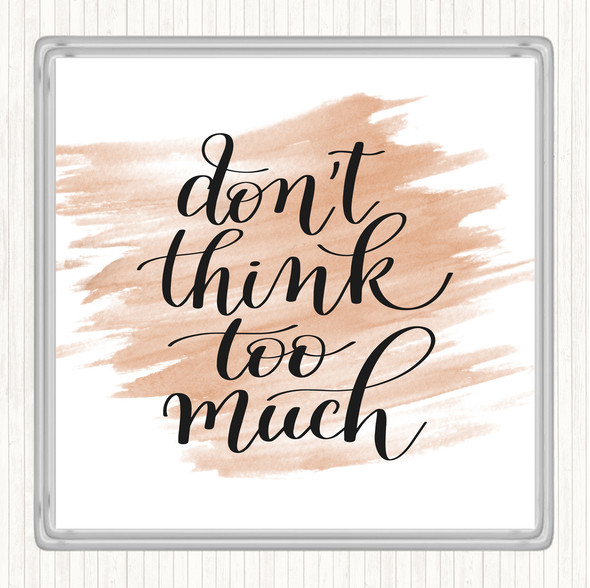 Watercolour Don't Think Too Much Quote Drinks Mat Coaster
