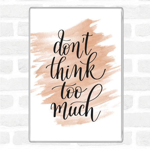 Watercolour Don't Think Too Much Quote Jumbo Fridge Magnet