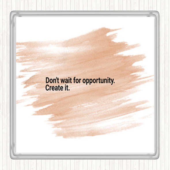 Watercolour Don't Wait For Opportunity Create It Quote Drinks Mat Coaster