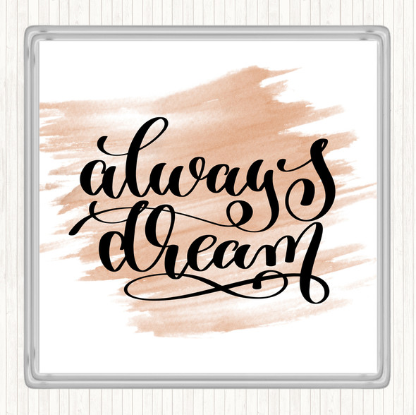 Watercolour Always Dream Quote Drinks Mat Coaster