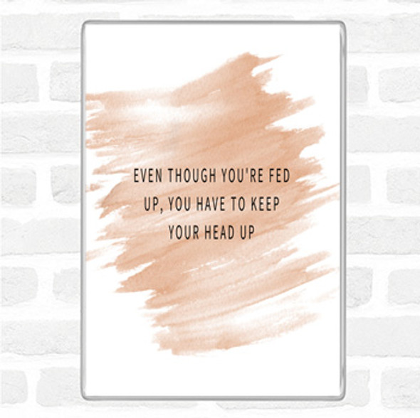 Watercolour Fed Up Head Up Quote Jumbo Fridge Magnet