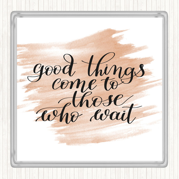 Watercolour Good Things Come To Those Who Wait Quote Drinks Mat Coaster