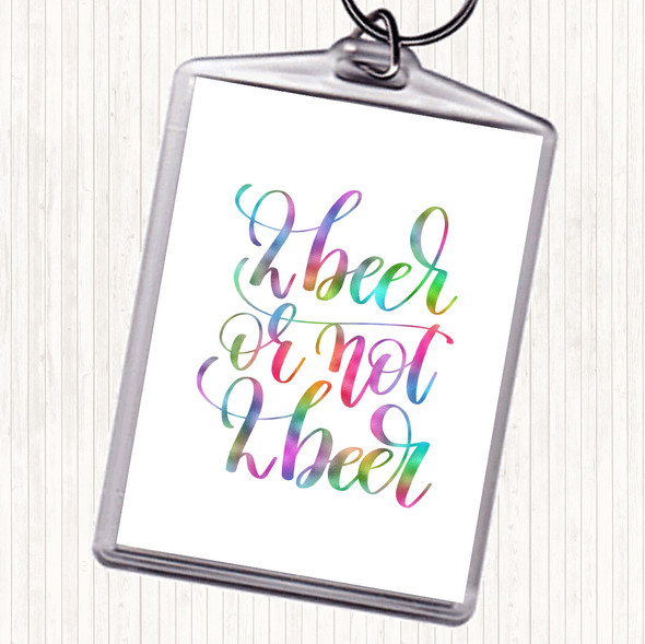 2 Beer Or Not Rainbow Quote Bag Tag Keychain Keyring