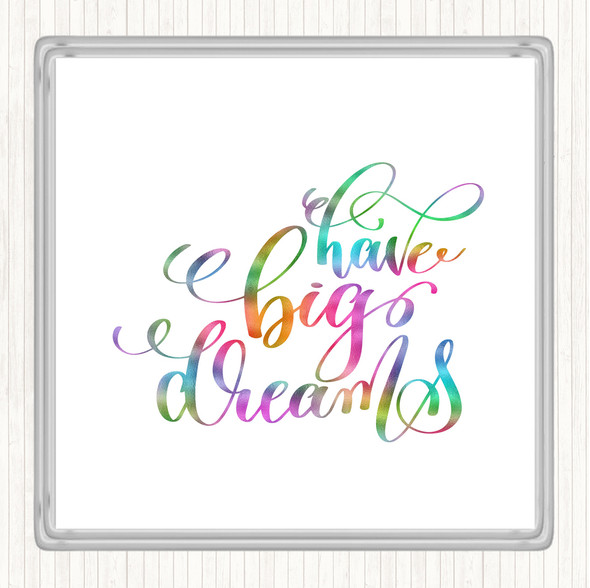 Have Big Dreams Rainbow Quote Drinks Mat Coaster