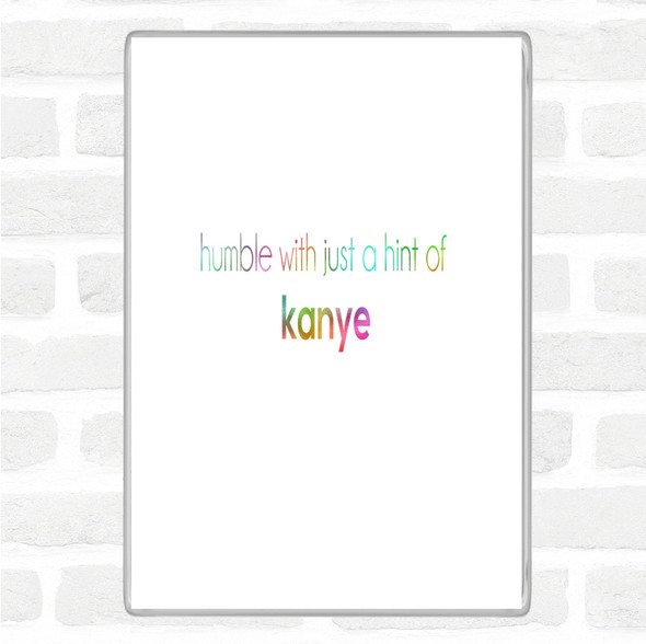 Humble With A Hint Of Kanye Rainbow Quote Jumbo Fridge Magnet