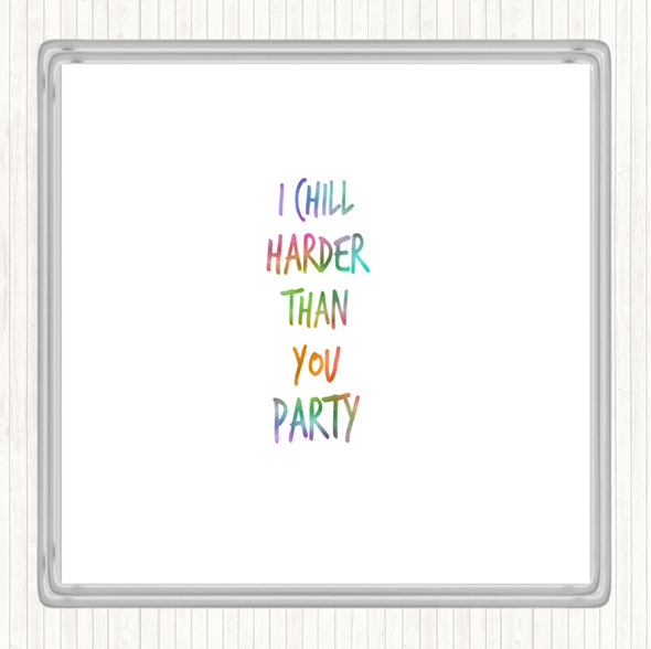 I Chill Harder Then You Party Rainbow Quote Drinks Mat Coaster