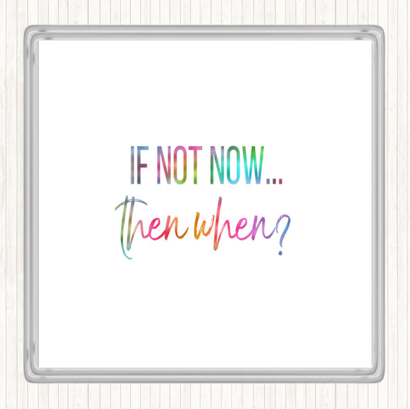 If Not Now Then When Rainbow Quote Drinks Mat Coaster