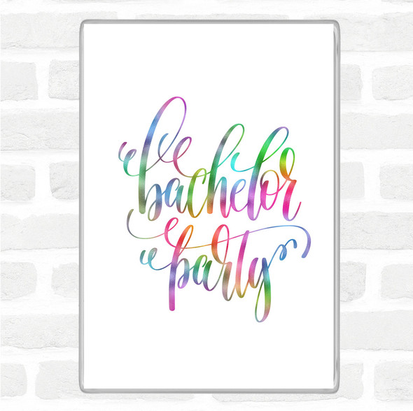 Bachelor P[Arty Rainbow Quote Jumbo Fridge Magnet