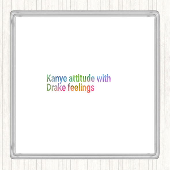 Kanye Attitude With Drake Feelings Rainbow Quote Drinks Mat Coaster