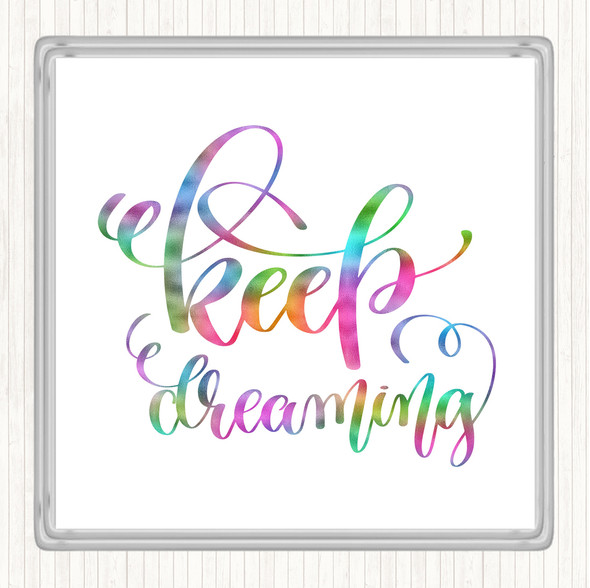 Keep Dreaming Rainbow Quote Drinks Mat Coaster