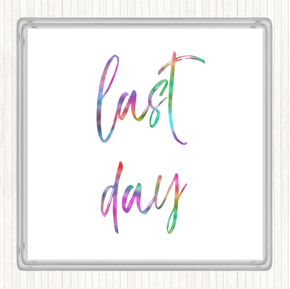 Last Day Rainbow Quote Drinks Mat Coaster